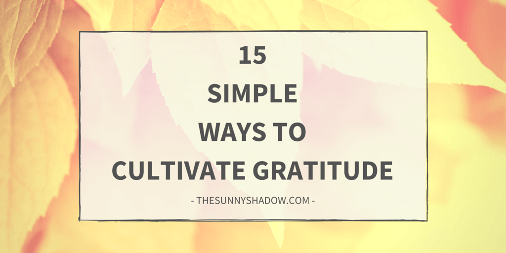 15 Simple Ways To Cultivate Gratitude By Krista Lee Pfeiffer Gratitudespace 7486